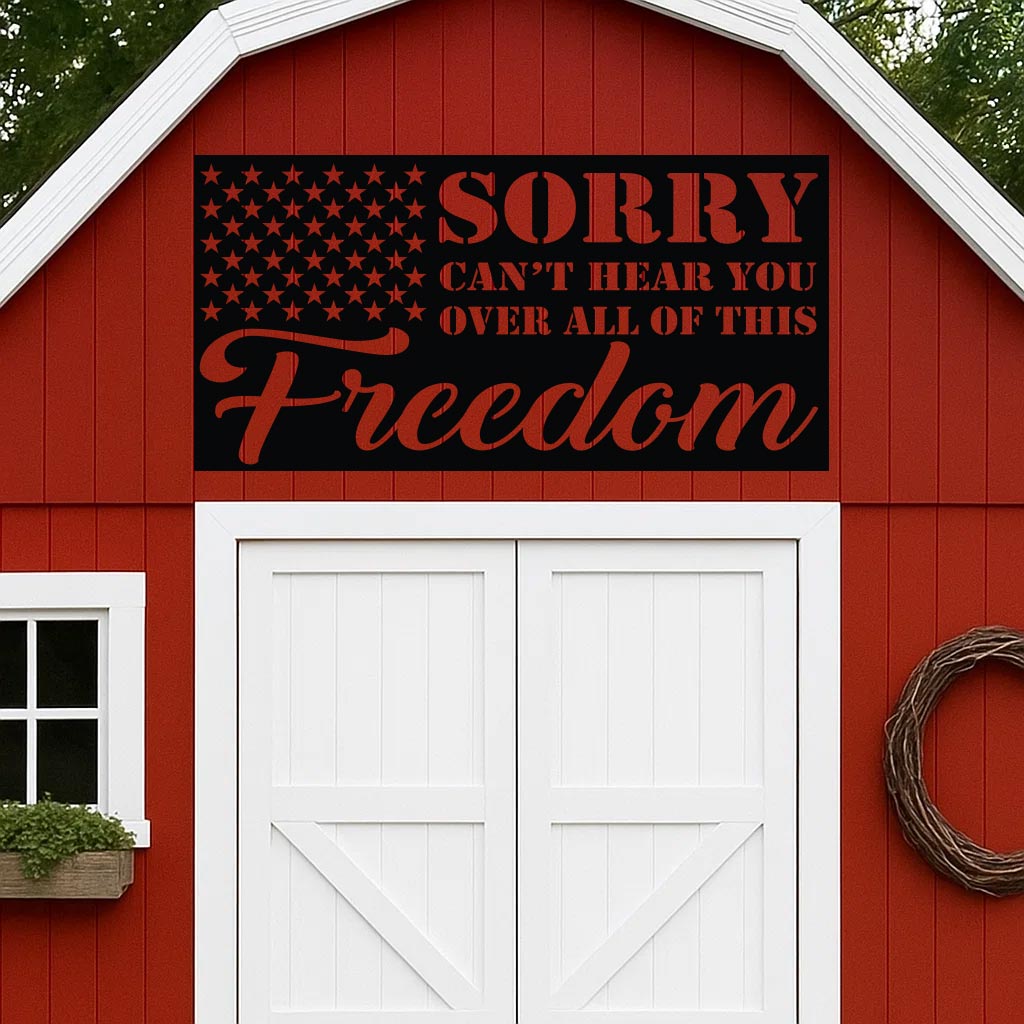 Sorry Can't Hear You Over All this Freedom Sign