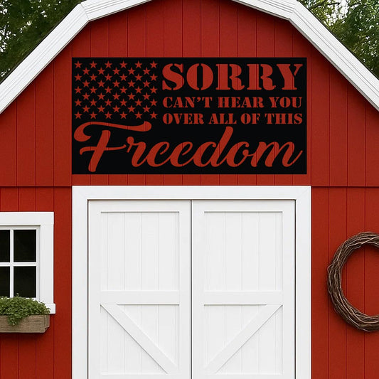 Sorry Can't Hear You Over All this Freedom Sign
